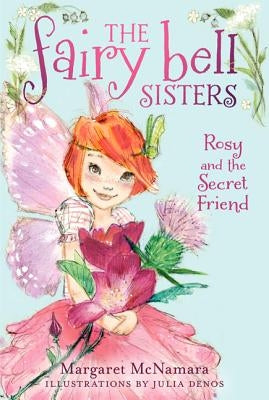 The Fairy Bell Sisters #2: Rosy and the Secret Friend by Denos, Julia