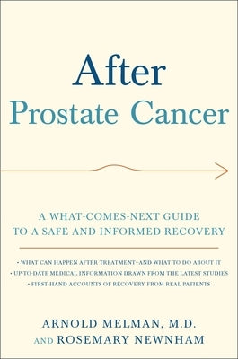 After Prostate Cancer: A What-Comes-Next Guide to a Safe and Informed Recovery by Melman, Arnold