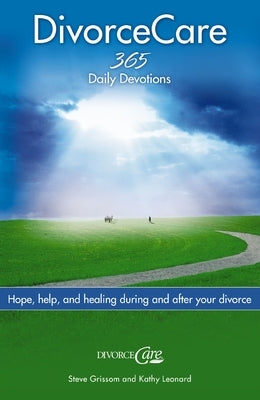 Divorce Care: Hope, Help, and Healing During and After Your Divorce by Grissom, Steve