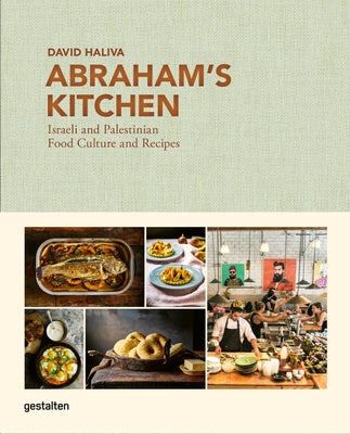 Abraham's Kitchen: Israeli and Palestinian Food Culture and Recipes by Gestalten
