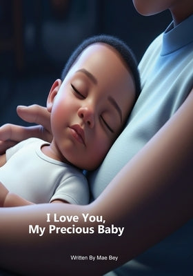I love you, my precious baby. by Bey, Mae