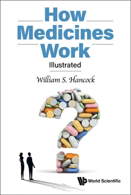 How Medicines Work: Illustrated by Hancock, William S.