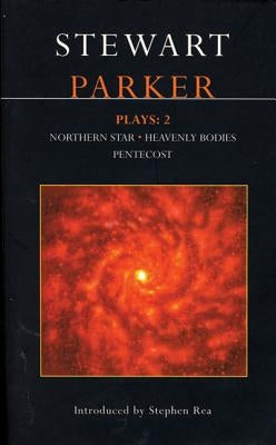 Parker Plays: 2: Northern Star; Heavenly Bodies; Pentecost by Parker, Stewart