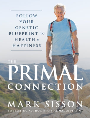 The Primal Connection: Follow Your Genetic Blueprint to Health and Happiness by Sisson, Mark