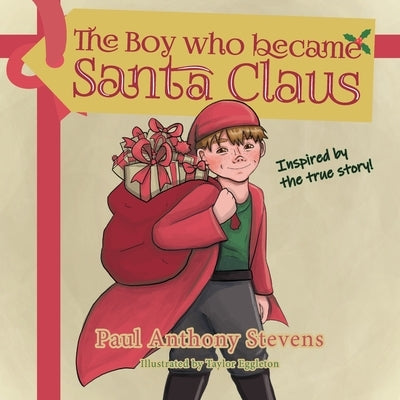 The Boy who became Santa Claus: Inspired by the true story! by Stevens, Paul Anthony