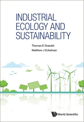 Industrial Ecology and Sustainability by Graedel, Thomas E.