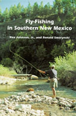 Fly-Fishing in Southern New Mexico by Johnson, Rex, Jr.