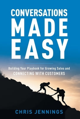 Conversations Made Easy: Building Your Playbook for Growing Sales and Connecting with Customers by Jennings, Chris