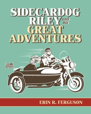 Sidecardog Riley and His Great Adventures by Ferguson, Erin R.