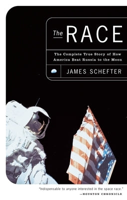 The Race: The Complete True Story of How America Beat Russia to the Moon by Schefter, James