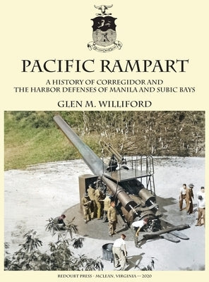 Pacific Rampart: A History of Corregidor and the Harbor Defenses of Manila and Subic Bays by Williford, Glen M.