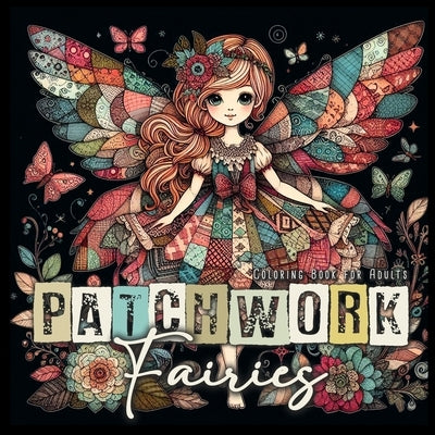 Patchwork Fairies Coloring Book for Adults: Patchwork Coloring Book for Adults Fairies Coloring Book Grayscale Fashion Patchwork Fairy Coloring Book by Publishing, Monsoon