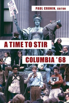 A Time to Stir: Columbia '68 by Cronin, Paul