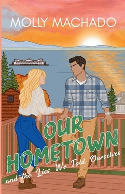 Our Hometown: and The Lies We Told Ourselves by Machado, Molly