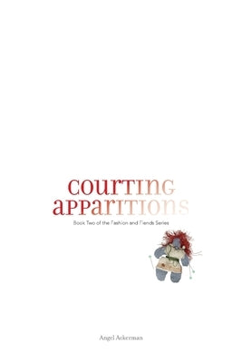 Courting Apparitions by Ackerman, Angel