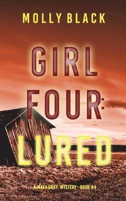 Girl Four: Lured (A Maya Gray FBI Suspense Thriller-Book 4) by Black, Molly