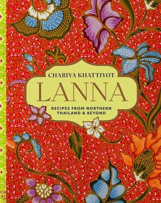 Lanna: Recipes from Northern Thailand & Beyond by Khattiyot, Chariya