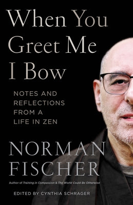 When You Greet Me I Bow: Notes and Reflections from a Life in Zen by Fischer, Norman