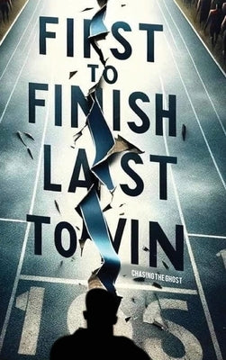 First to Finish; Last to Win: Chasing the Ghost by Jones, Clarence Cj