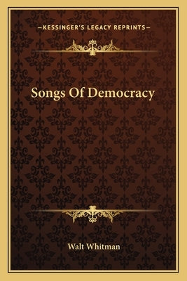 Songs Of Democracy by Whitman, Walt