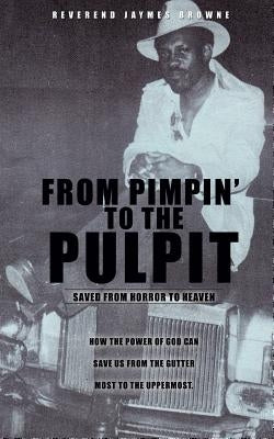 From Pimpin to the Pulpit by Browne, Reverend Jaymes