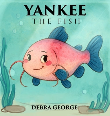 Yankee the Fish by George, Debra