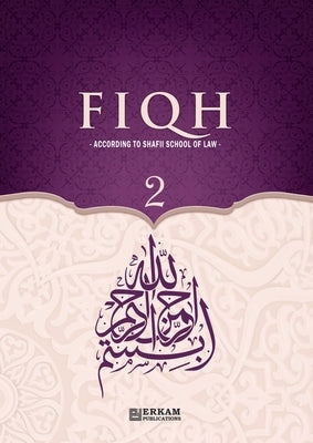 Fiqh - According to The Shafii school of Islamic Law (Vol.2) [Islamic Jurisprudence]: Islamic Studies Textbook by Yeter, Hasan Serhat