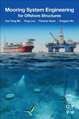 Mooring System Engineering for Offshore Structures by Ma, Kai-Tung