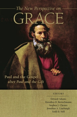 The New Perspective on Grace: Paul and the Gospel After Paul and the Gift by Adams, Edward