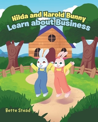 Hilda and Harold Bunny Learn about Business by Stead, Bette