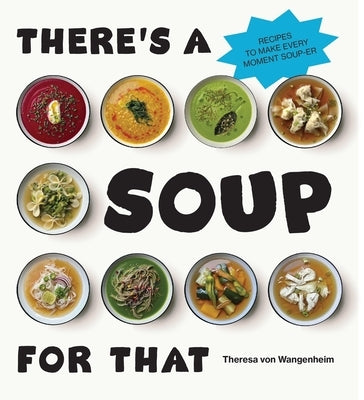 There's a Soup for That by Von Wangenheim, Theresa