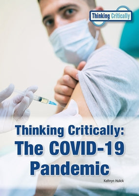 Thinking Critically: The Covid-19 Pandemic by Hulick, Kathryn