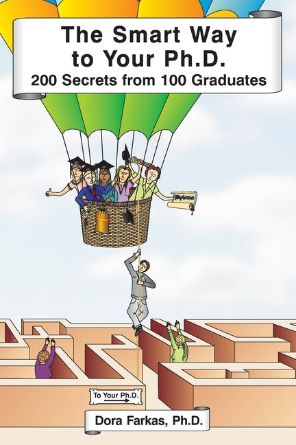 The Smart Way to Your Ph.D.: 200 Secrets From 100 Graduates by Farkas, Dora