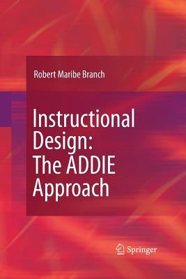 Instructional Design: The Addie Approach by Branch, Robert Maribe