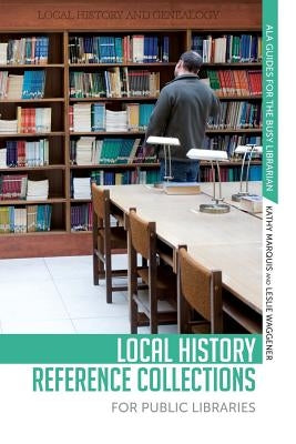 Local History Reference Collections for Public Libraries by Marquis, Kathy