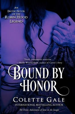 Bound by Honor: An Erotic Novel of the Robin Hood Legend by Gale, Colette