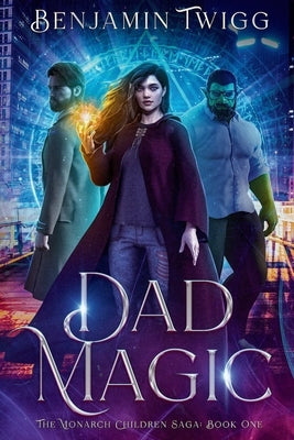 Dad Magic: The Monarch Children Saga: Book One: The Monarch Children Saga: Book one by Twigg, Benjamin