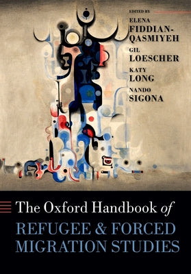 The Oxford Handbook of Refugee and Forced Migration Studies by Fiddian-Qasmiyeh, Elena