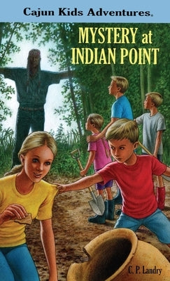 CAJUN KIDS ADVENTURES Volume One MYSTERY at INDIAN POINT by Landry, C. P.