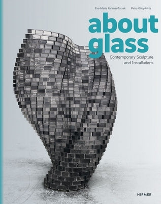 About Glass: Contemporary Sculpture and Installations by Fahrner-Tutsek, Eva-Maria
