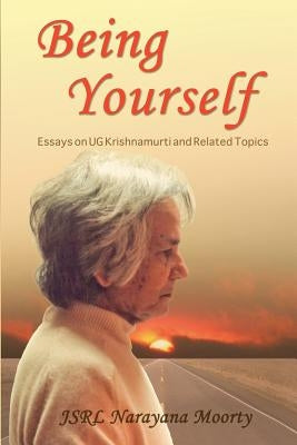 Being Yourself: Essays on UG Krishnamurti and Related Topics by Moorty, Jsrl Narayana