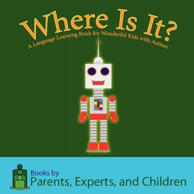 Where Is It?: A language learning book for wonderful kids with autism by Pec Books