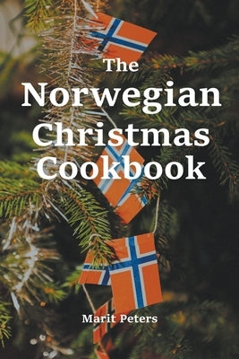 The Norwegian Christmas Cookbook by Peters, Marit
