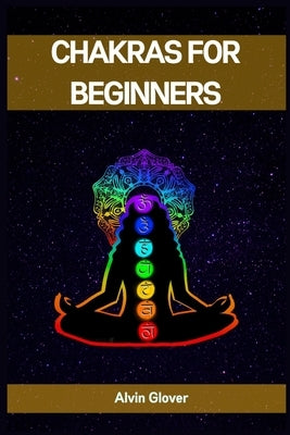 Chakras for Beginners: A Comprehensive Guide to Balancing Your Energy Centers (2023) by Mills, Tara
