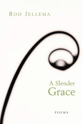 A Slender Grace: Poems by Jellema, Rod