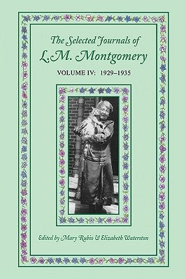 The Selected Journals of L.M. Montgomery: Volume IV: 1929-1935 by Montgomery, Lucy Maud