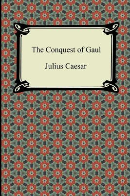 The Conquest of Gaul by Caesar, Julius