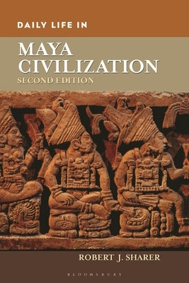 Daily Life in Maya Civilization by Sharer, Robert J.