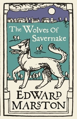 The Wolves of Savernake by Marston, Edward