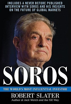 Soros: The Life, Ideas, and Impact of the World's Most Influential Investor by Slater, Robert